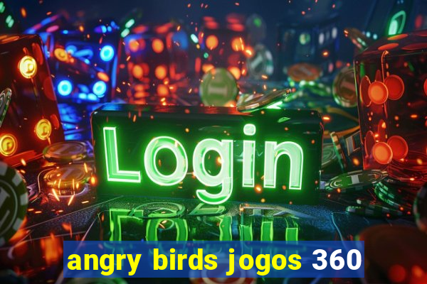 angry birds jogos 360
